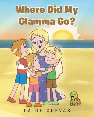 Where Did My Glamma Go? by Cuevas, Paige