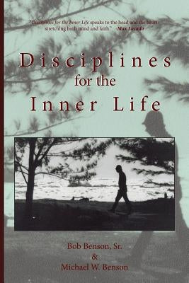 Disciplines for the Inner Life by Benson, Michael W.