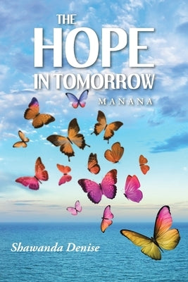 The Hope in Tomorrow: Manana by Denise, Shawanda