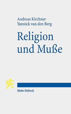 Religion Und Musse: Erkundungen Eines Zusammenhangs by Kirchner, Andreas