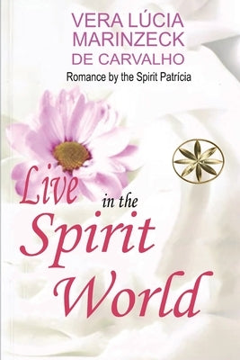 Live in the Spirit World by Marinzeck de Carvalho, Vera L&#250;cia