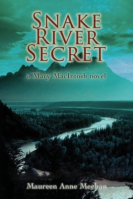 Snake River Secret: A Mary MacIntosh Novel (Mary MacIntosh Series Book 2) by Meehan, Maureen Anne