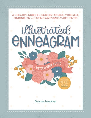 Illustrated Enneagram: A Creative Guide to Understanding Yourself, Finding Joy, and Being Awesomely Authentic (Includes Personality Type Quiz and Inte by Talwalkar, Deanna