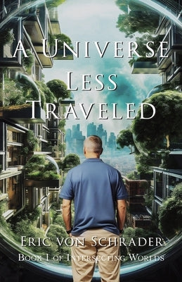 A Universe Less Traveled by Von Schrader, Eric