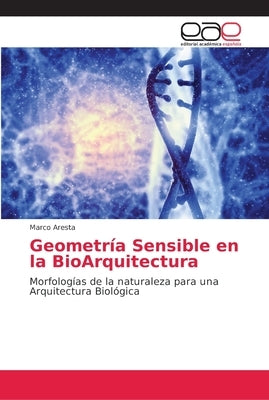 Geometría Sensible en la BioArquitectura by Aresta, Marco