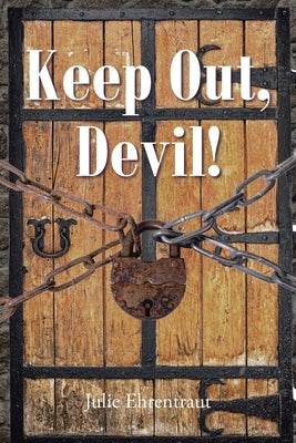 Keep Out, Devil! by Ehrentraut, Julie