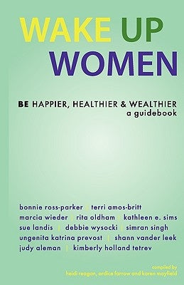 Wake Up Women: BE Happier, Healthier & Wealthier by Farrow, Ardice