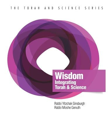 Wisdom: Integrating Torah and Science by Ginsburgh, Yitzchak