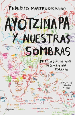 Ayotzinapa Y Nuestras Sombras / Ayotzinapa and Our Shadows by Mastrogiovanni, Federico