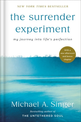 The Surrender Experiment: My Journey Into Life's Perfection by Singer, Michael A.