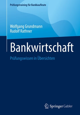 Bankwirtschaft: Prüfungswissen in Übersichten by Grundmann, Wolfgang