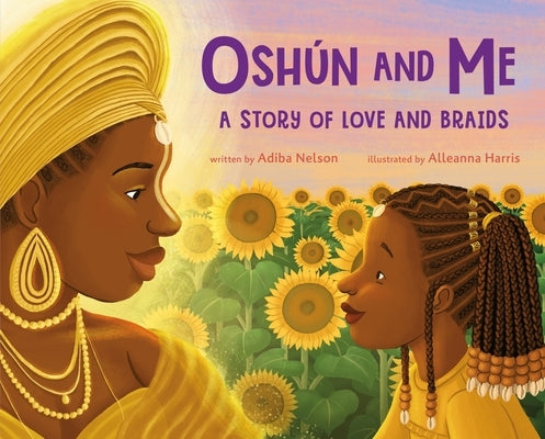 Oshún and Me: A Story of Love and Braids by Nelson, Adiba