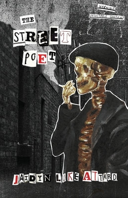 The Street Poet: The Journals of a Paranoid Man by Attard, Jaidyn L.
