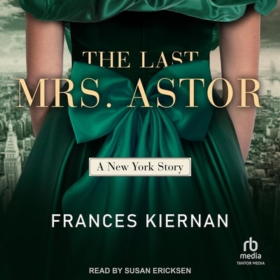 The Last Mrs. Astor: A New York Story by Kiernan, Frances
