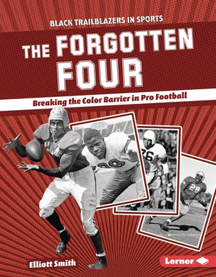 The Forgotten Four: Breaking the Color Barrier in Pro Football by Smith, Elliott