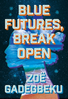 Blue Futures, Break Open by Gadegbeku, Zo&#195;&#171;