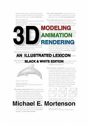 3D Modeling, Animation, and Rendering: An Illustrated Lexicon, Black and White Edition by Mortenson, Michael E.