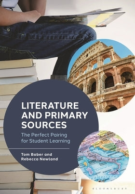 Literature and Primary Sources: The Perfect Pairing for Student Learning by Bober, Tom