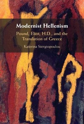 Modernist Hellenism by Stergiopoulou, Katerina