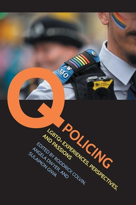 Q Policing: LGBTQ+ Experiences, Perspectives, and Passions by Colvin, Roddrick