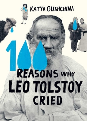 100 Reasons Why Leo Tolstoy Cried by Gushchina, Katya