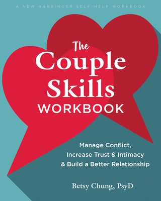 The Couple Skills Workbook: Manage Conflict, Increase Trust and Intimacy, and Build a Better Relationship by Chung, Betsy
