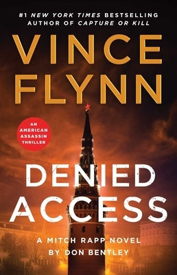 Denied Access: A Mitch Rapp Novel by Don Bentley by Flynn, Vince
