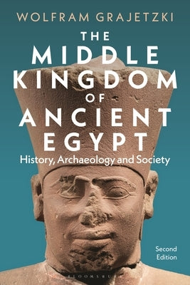 The Middle Kingdom of Ancient Egypt: History, Archaeology and Society by Grajetzki, Wolfram