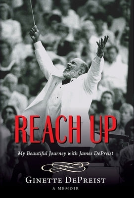 Reach Up: My Beautiful Journey with James DePreist by Depreist, Ginette