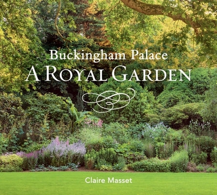 Buckingham Palace: A Royal Garden by Masset, Claire