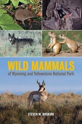 Wild Mammals of Wyoming and Yellowstone National Park by Buskirk, Steven W.