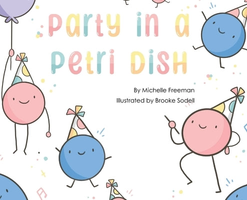 Party in a Petri Dish by Freeman, Michelle