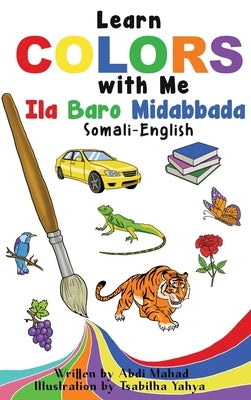 Learn Colors with Me: Ila Baro Midabbada Somali-English by Mahad, Abdi