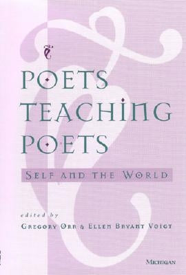 Poets Teaching Poets: Self and the World by Orr, Gregory
