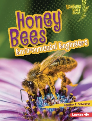 Honey Bees: Environmental Engineers by Schwartz, Heather E.