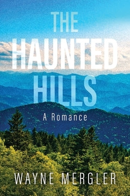 The Haunted Hills: A Romance by Mergler, Wayne