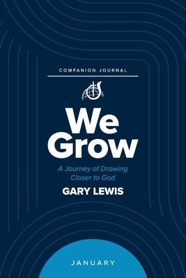 We Grow Companion Journal: A Journey of Drawing Closer to God - January by Lewis, Bishop Gary