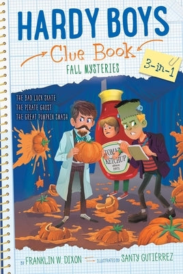 Hardy Boys Clue Book Fall Mysteries 3-In-1: The Bad Luck Skate; The Pirate Ghost; The Great Pumpkin Smash by Dixon, Franklin W.