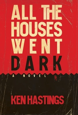 All the Houses Went Dark by Hastings, Ken