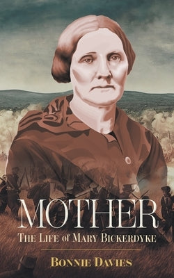 Mother: The Life of Mary Bickerdyke by Davies, Bonnie