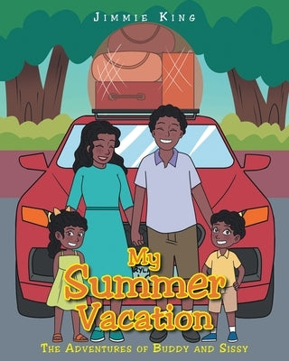 My Summer Vacation: The Adventures of Buddy and Sissy by King, Jimmie