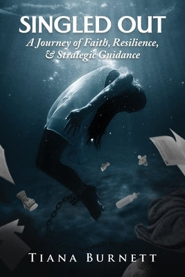 Singled Out: A Journey of Faith, Resilience, and Strategic Guidance by Burnett, Tiana