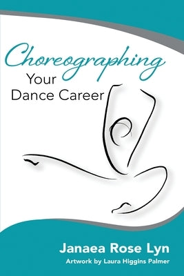 Choreographing Your Dance Career by McAlee