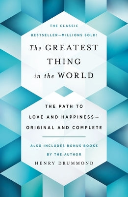 The Greatest Thing in the World: The Path to Love and Happiness--Original and Complete Also Includes Bonus Books by the Author by Drummond, Henry