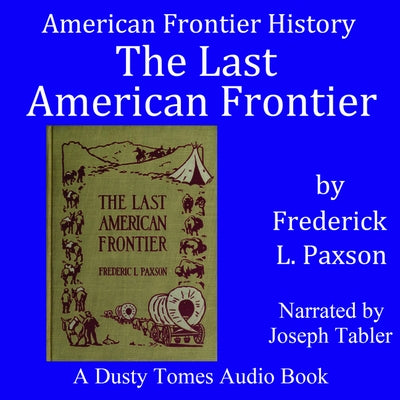 The Last American Frontier by Paxson, Frederic Logan