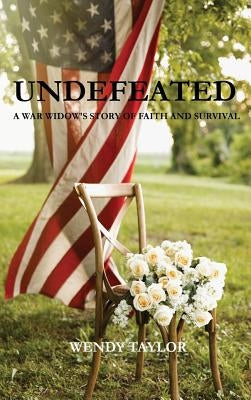 Undefeated: A War Widow's Story of Faith and Survival by Taylor, Wendy