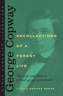 Recollections of a Forest Life: The Life and Travels of Kah-Ge-Ga-Gah-Bowh by Copway, George