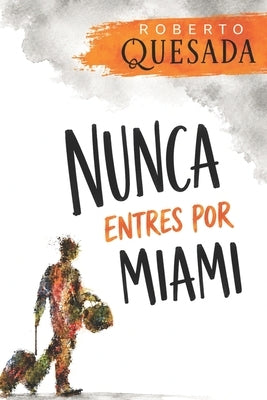 Nunca entres por Miami by Quesada, Roberto
