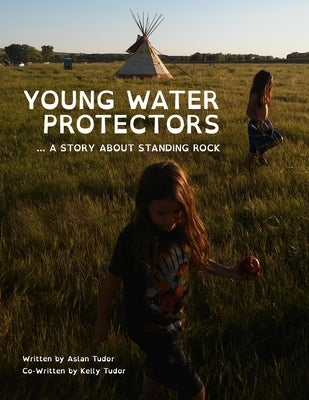 Young Water Protectors: A Story About Standing Rock by Tudor, Kelly