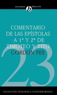 Comentario de Las Epístolas 1 Y 2 de Timoteo Y Tito = New International Biblical Commentary 1 and 2 Timothy, Titus by Fee, Gordon D.